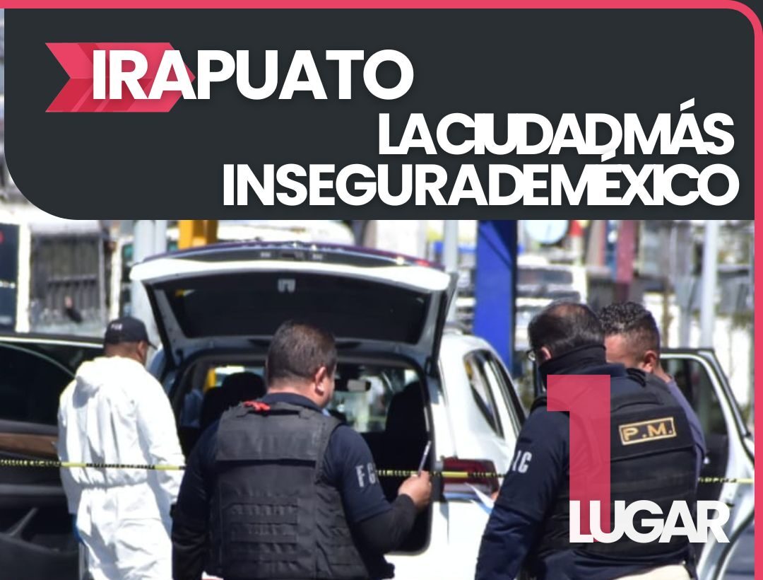 Irapuato primer lugar como la ciudad más insegura de México; "Percepción no es lo mismo que incencia", defiende alcaldesa